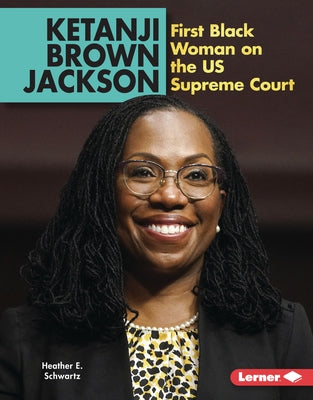 Ketanji Brown Jackson: First Black Woman on the Us Supreme Court by Schwartz, Heather E.