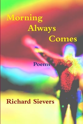 Morning Always Comes by Sievers, Richard