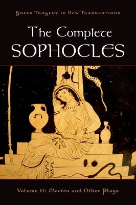 The Complete Sophocles, Volume II: Electra and Other Plays by Burian, Peter