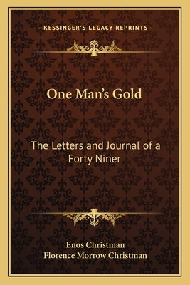 One Man's Gold: The Letters and Journal of a Forty Niner by Christman, Enos