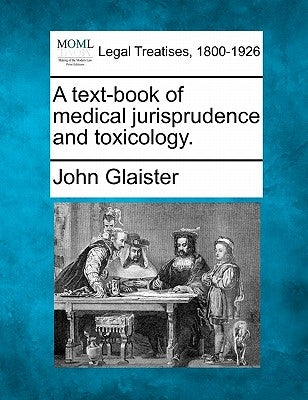 A text-book of medical jurisprudence and toxicology. by Glaister, John