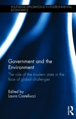 Government and the Environment: The Role of the Modern State in the Face of Global Challenges by Castellucci, Laura