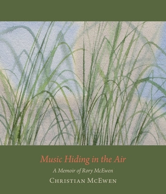 Music Hiding in the Air: A Memoir of Rory McEwen, 1932-1982 by McEwen, Christian
