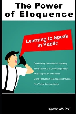 The Power of Eloquence: Learning to Speak in Public by Milon, Sylvain