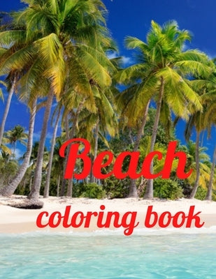 Beach coloring book: An Adult Coloring Book Featuring Fun and Relaxing Beach Vacation Scenes, Peaceful Ocean Landscapes and Beautiful Summe by Marie, Annie