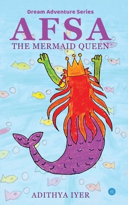 AFSA - The mermaid queen by Iyer, Adithya