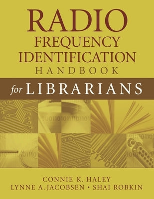Radio Frequency Identification Handbook for Librarians by Haley, Connie