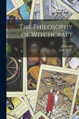 The Philosophy of Witchcraft by Mitchell, J.