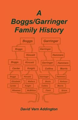 A Boggs/Garringer Family History by Addington, David Vern