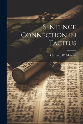 Sentence Connection in Tacitus by Mendell, Clarence W.
