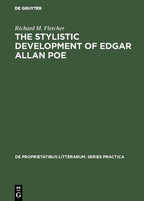 The Stylistic Development of Edgar Allan Poe by Fletcher, Richard M.