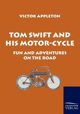 Tom Swift and His Motor-Cycle by Appleton, Victor, II