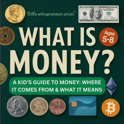 What is Money?: A Kid's Guide to Money: Where It Comes From and What It Means by Lilien, Gregory