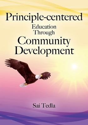 Principle-centered Education Through Community Development by Tedla, Sai