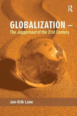 Globalization - The Juggernaut of the 21st Century by Lane, Jan-Erik