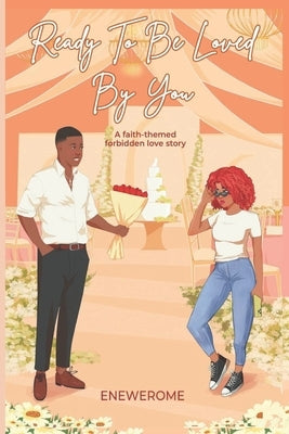 Ready to be Loved by You: A Forbidden Love Contemporary Christian Romance by Enewerome