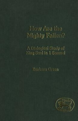 How Are the Mighty Fallen? by Green, Barbara
