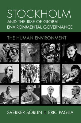 Stockholm and the Rise of Global Environmental Governance: The Human Environment by S?rlin, Sverker