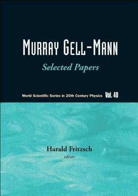 Murray Gell-Mann - Selected Papers by Fritzsch, Harald