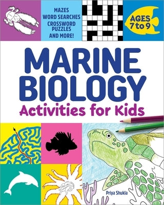 Marine Biology Activities for Kids: Mazes, Word Searches, Crossword Puzzles, and More! by Shukla, Priya
