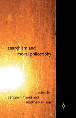 Anarchism and Moral Philosophy by Franks, B.