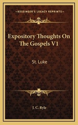 Expository Thoughts On The Gospels V1: St. Luke by Ryle, J. C.