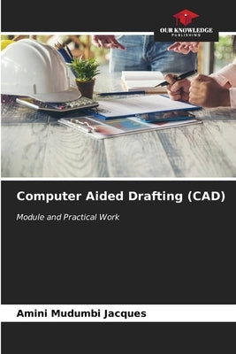 Computer Aided Drafting (CAD) by Mudumbi Jacques, Amini