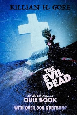 The Evil Dead Unauthorized Quiz Book by Gore, Killian H.
