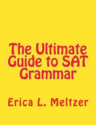 The Ultimate Guide to SAT Grammar by Meltzer, Erica L.
