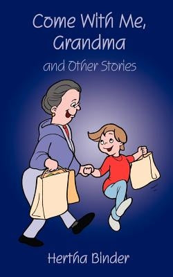 Come with Me, Grandma: And Other Stories by Binder, Hertha