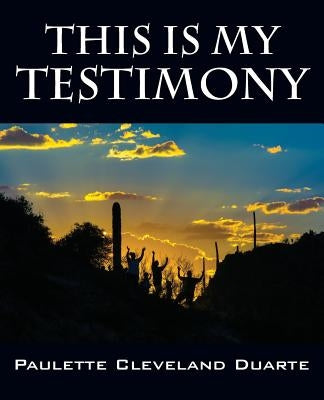 This Is My Testimony by Duarte, Paulette Cleveland