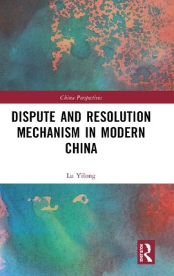 Dispute and Resolution Mechanism in Modern China by Yilong, Lu