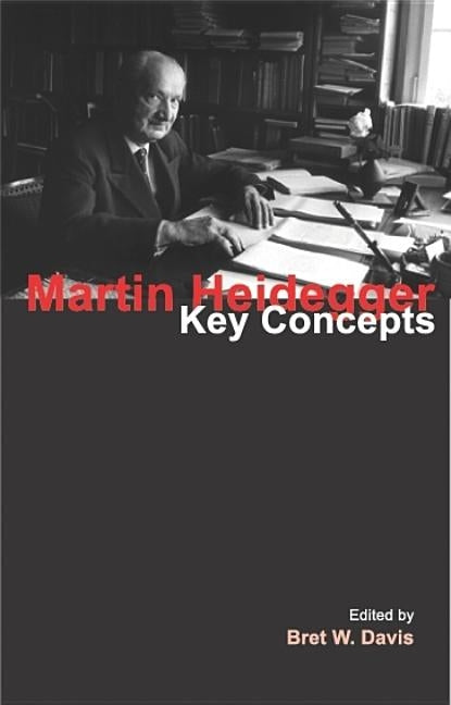 Martin Heidegger: Key Concepts by Davis, Bret W.