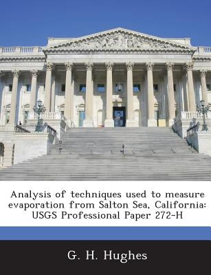 Analysis of techniques used to measure evaporation from Salton Sea, California: USGS Professional Paper 272-H by Hughes, G. H.