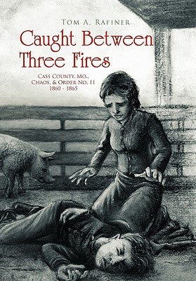 Caught Between Three Fires by Rafiner, Tom A.