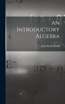 An Introductory Algebra by Walsh, John Henry