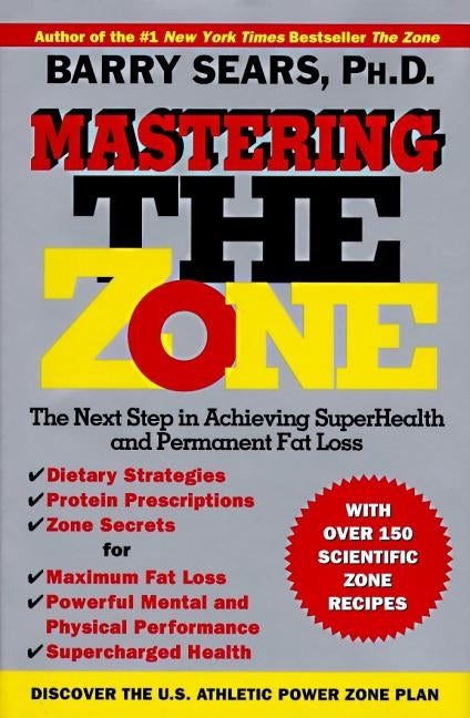 Mastering the Zone: The Next Step in Achieving Superhealth and Permanent Fat Loss by Sears, Barry