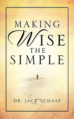 Making Wise the Simple by Schaap, Jack