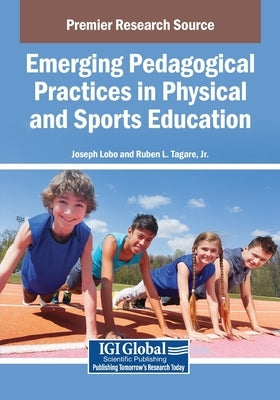 Emerging Pedagogical Practices in Physical and Sports Education by Lobo, Joseph