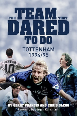 The Team That Dared to Do: Tottenham Hotspur 1994/95 by Slegg, Chris