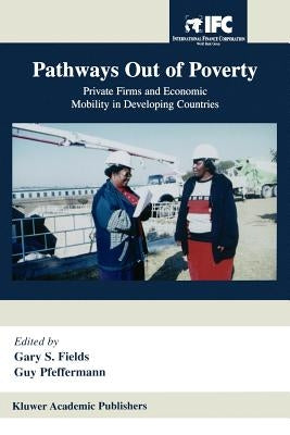 Pathways Out of Poverty: Private Firms and Economic Mobility in Developing Countries by Fields, Gary S.