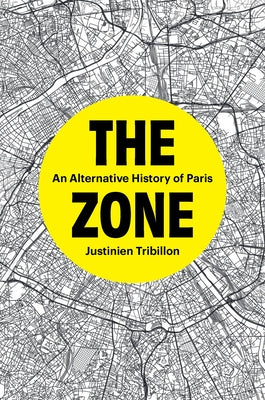 The Zone: An Alternative History of Paris by Tribillon, Justinien