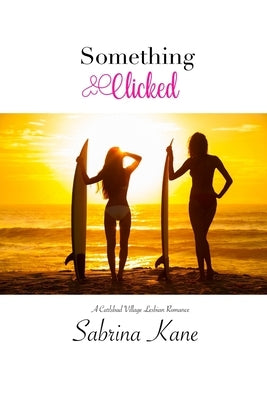 Something Clicked: A Carlsbad Village Lesbian Romance by Kane, Sabrina