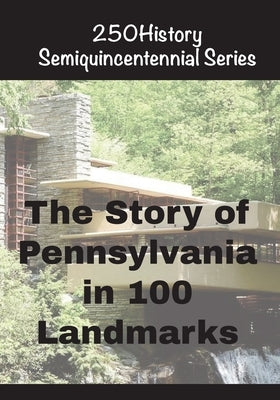 The Story of Pennsylvania In 100 Landmarks by Gelbert, Doug
