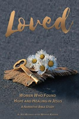Loved: Women Who Found Hope and Healing in Jesus by Keener, Medine