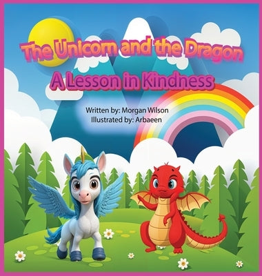 The Unicorn and The Dragon: A Lesson in Kindness by Wilson, Morgan Z.