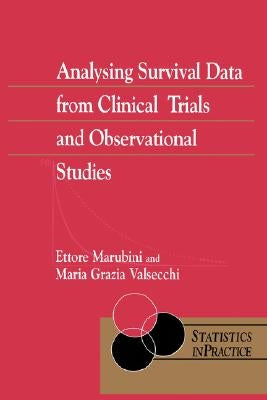 Analysing Survival Data from Clinical Trials and Observational Studies by Marubini, Ettore