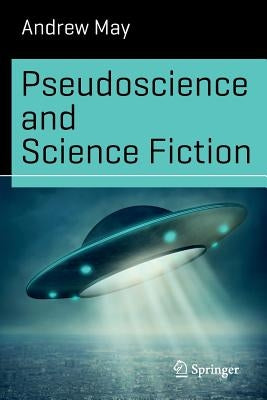 Pseudoscience and Science Fiction by May, Andrew