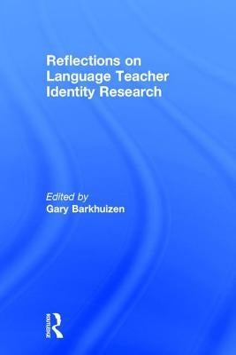 Reflections on Language Teacher Identity Research by Barkhuizen, Gary