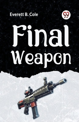 Final Weapon by B Cole Everett